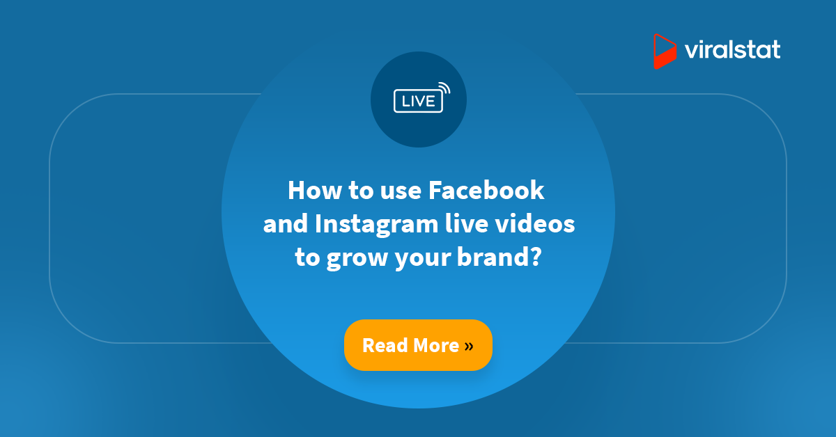 How to use Facebook and Instagram live videos to grow your brand?